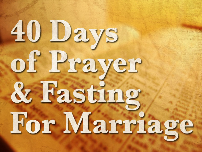 The End Of The 40 Day Fast For Marriage