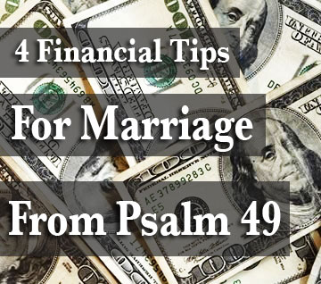 4 Financial Tips For Marriage From Psalm 49