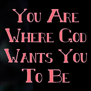 Stepmom Wisdom – You Are Where God Wants You To Be