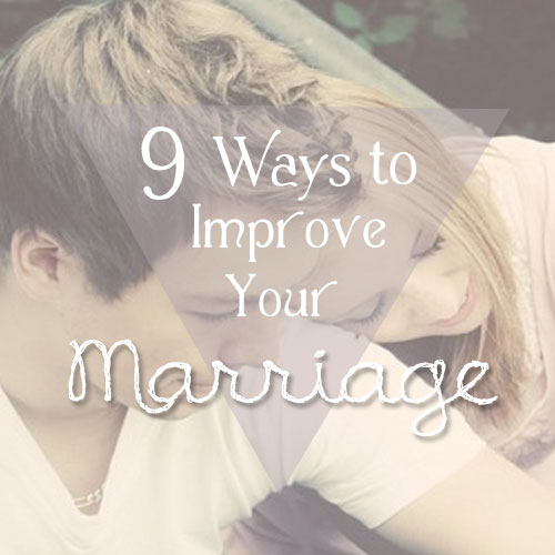 9 Biblical Ways To Improve Your Marriage Today