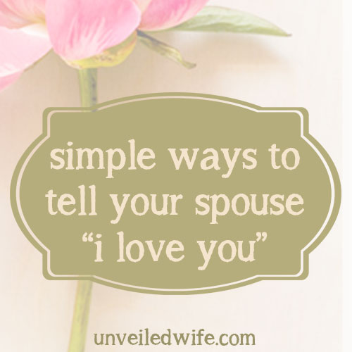 Simple Ways To Tell Your Spouse I Love You!