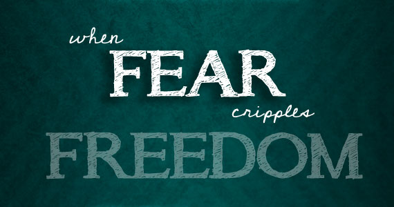 when-fears-cripple-freedom