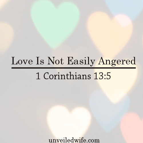 Love Is Not Easily Angered – What Is Love? – Part 8
