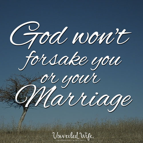 God won't forsake you or your marriage