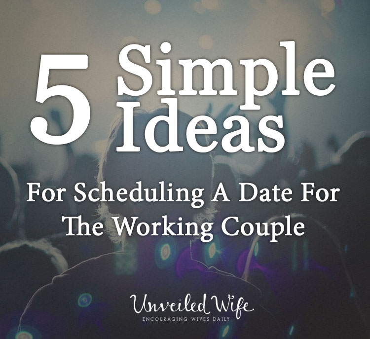 Scheduling A Date For The Working Couple: 5 Ideas