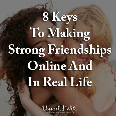 8 Keys To Making Strong Friendships Online And In Real Life