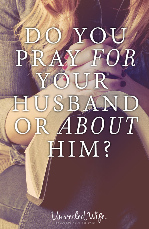 Am I Praying For My Husband or About Him?