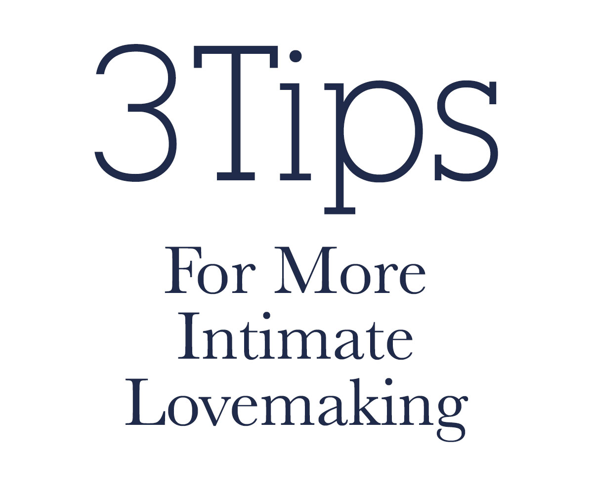 3 Tips For More Intimate Lovemaking