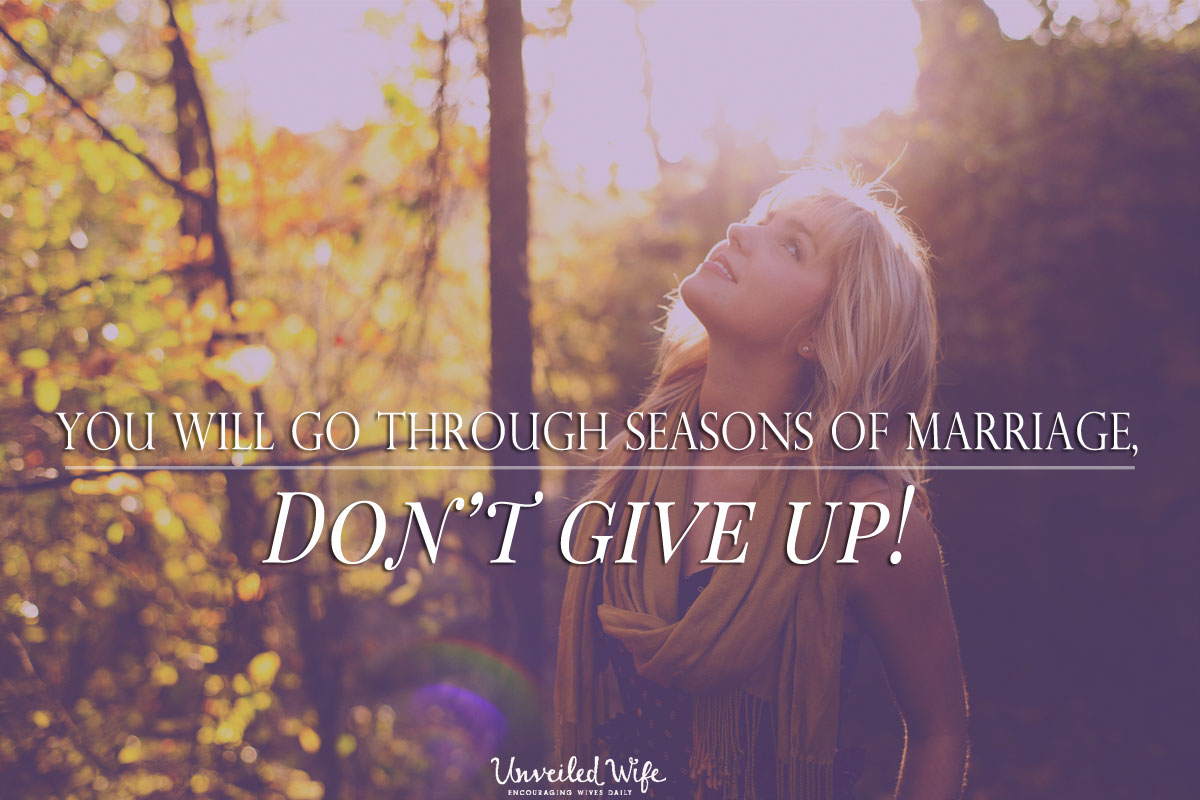 You will go through seasons of marriage, don’t give up!