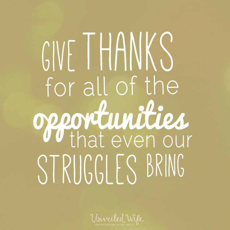 "Give thanks for all of the opportunities that even our struggles bring"