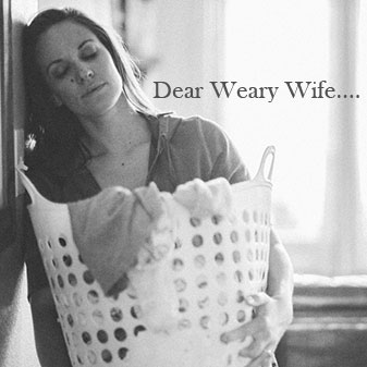 Dear Weary Wife