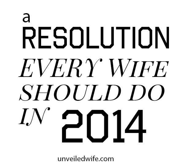A Resolution Every Wife Should Do in 2014!