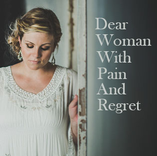 Dear Woman with Pain and Regret