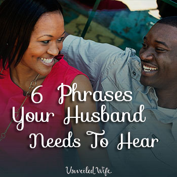 6 Phrases Your Husband Needs To Hear Every Day