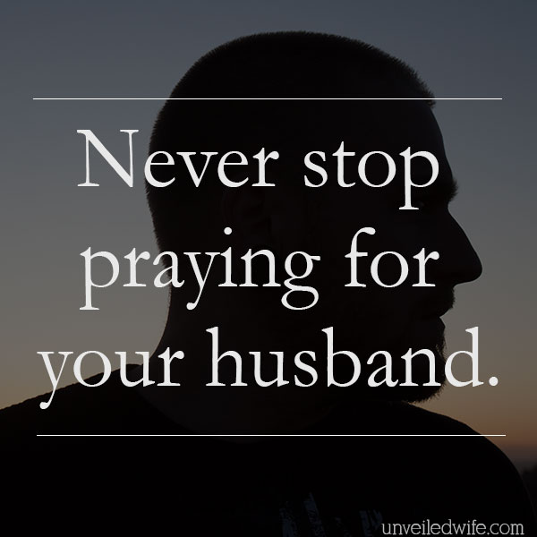 Never Stop Praying For Your Husband