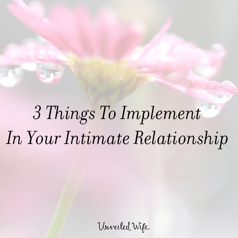 3 Things To Implement In Your Intimate Relationship
