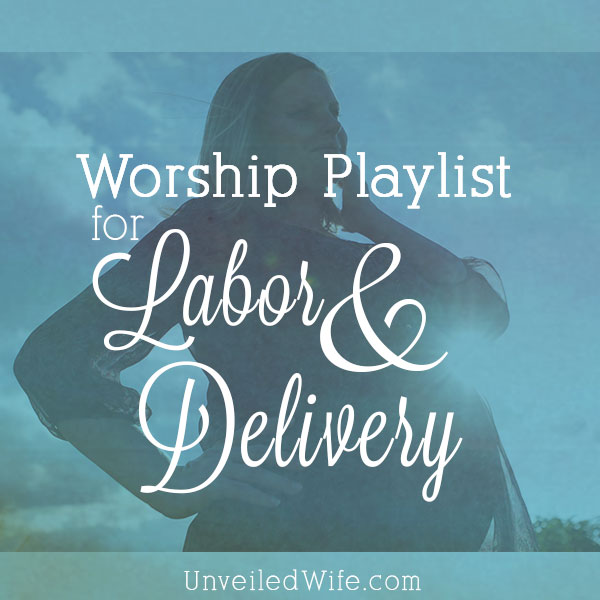 Worship Songs To Play During Labor & Delivery