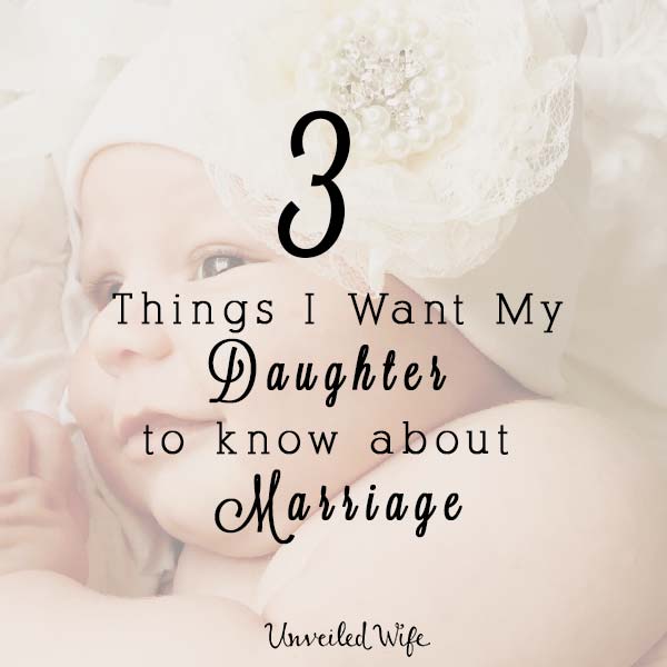 Three Things I Want My Daughter To Know About Marriage