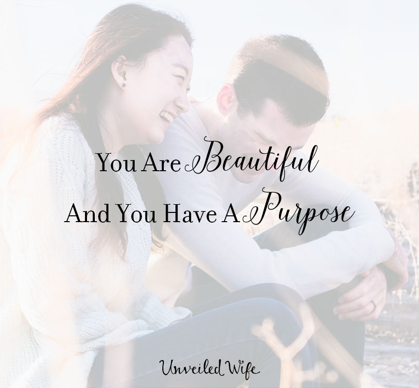 You Are Beautiful And You Have A Purpose