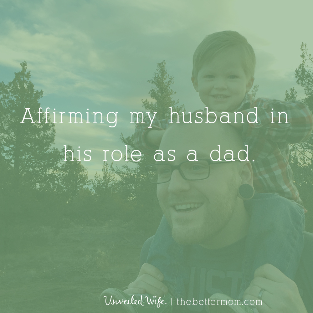 Affirming Your Husband In His Role As A Father