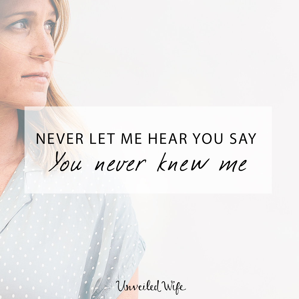 Never Let Me Hear You Say You Never…