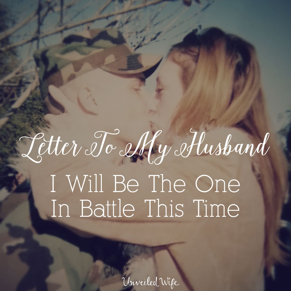 Letter To My Husband: I Will Be The One In Battle This Time