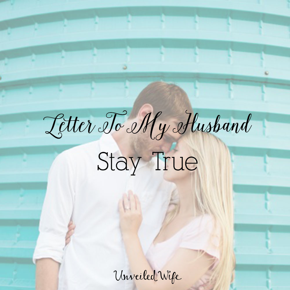 Letter To My Husband: Stay True