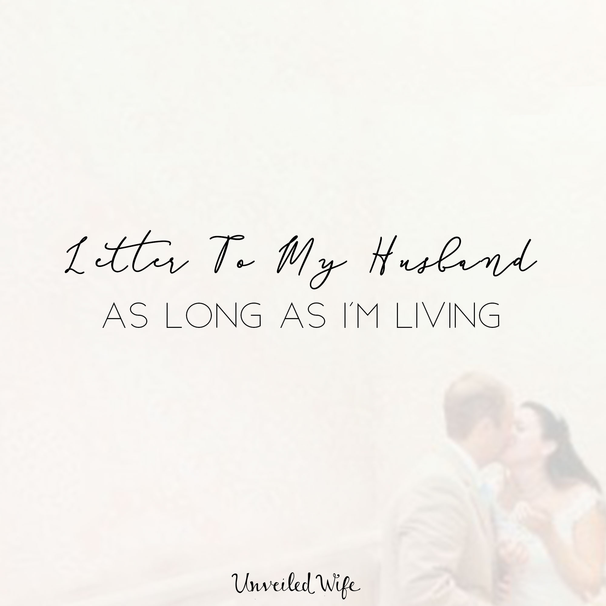 Letter To My Husband: As Long As I’m Living
