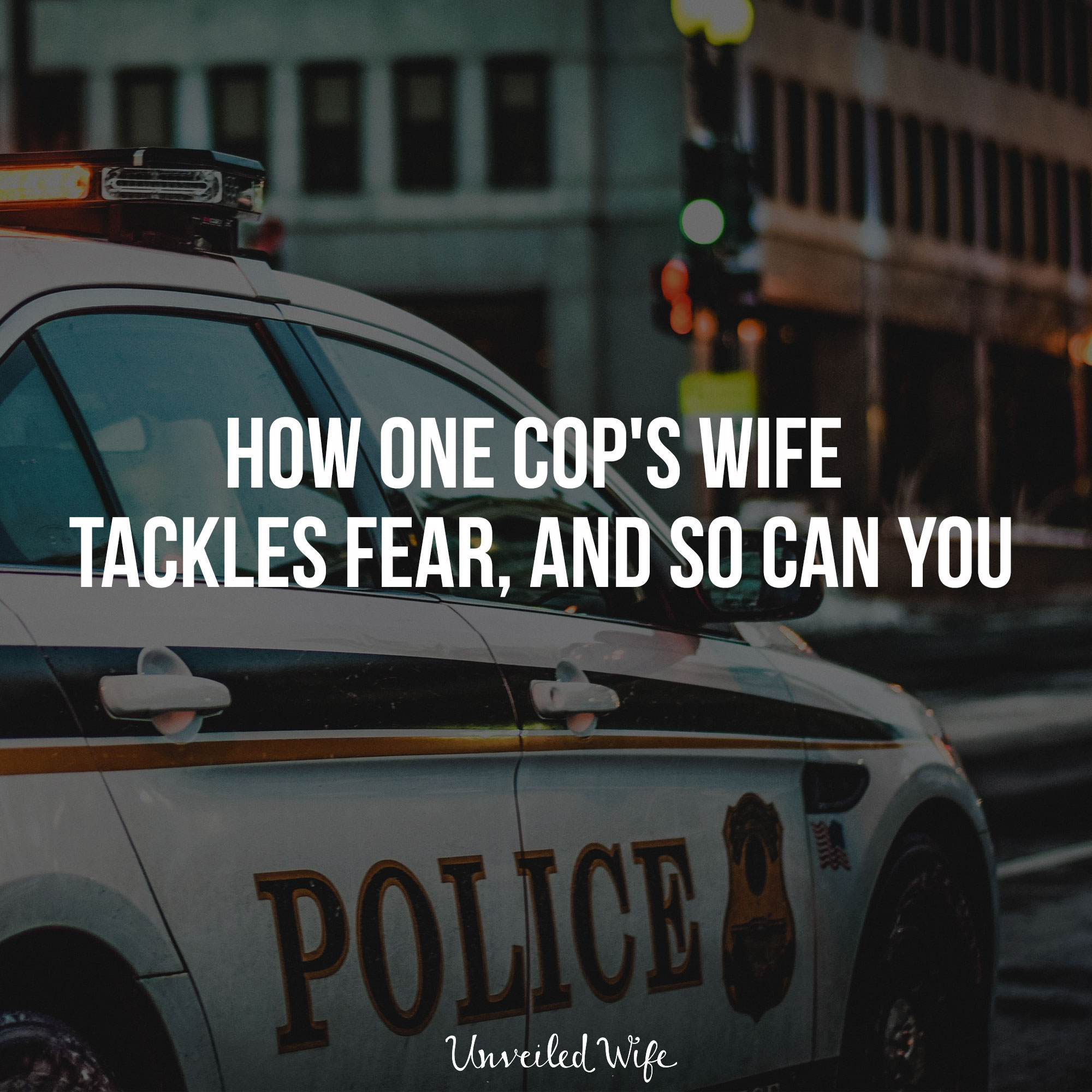 How One Cop’s Wife Tackles Fear, and So Can You