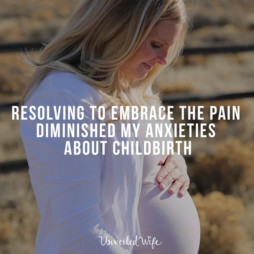Resolving To Embrace The Pain Diminished My Anxieties About Childbirth