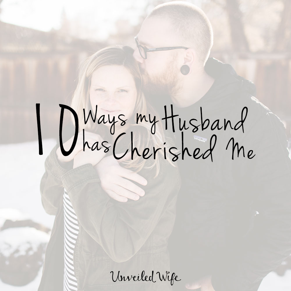 10 Ways My Husband Has Cherished Me Recently