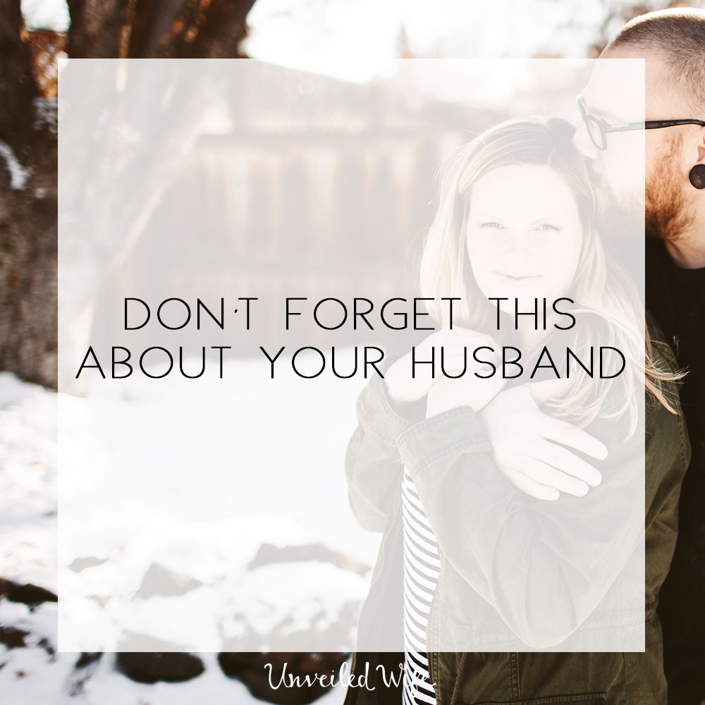 Don’t Forget This About Your Husband